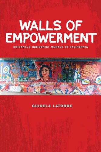 Walls Of Empowerment Chicanao Indigenist Murals Of California Guisela Latorre