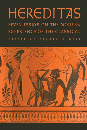 Hereditas Seven Essays On The Modern Experience Of The Classical Frederic Will Editor