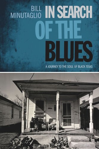 In Search Of The Blues A Journey To The Soul Of Black Texas Bill Minutaglio