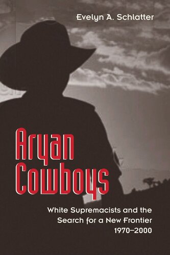 Aryan Cowboys White Supremacists And The Search For A New Frontier 19702000 Evelyn A Schlatter