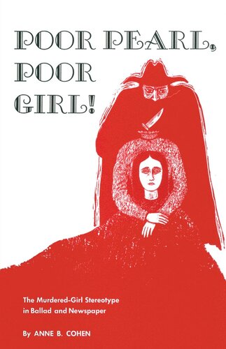 Poor Pearl Poor Girl The Murderedgirl Stereotype In Ballad And Newspaper Anne B Cohen