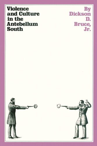 Violence And Culture In The Antebellum South Dickson D Bruce
