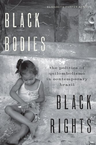 Black Bodies Black Rights The Politics Of Quilombolismo In Contemporary Brazil Elizabeth Farfnsantos