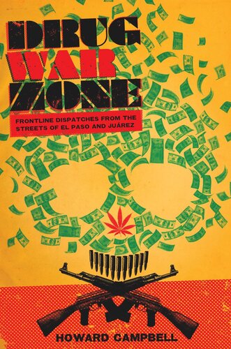 Drug War Zone Frontline Dispatches From The Streets Of El Paso And Jurez Howard Campbell