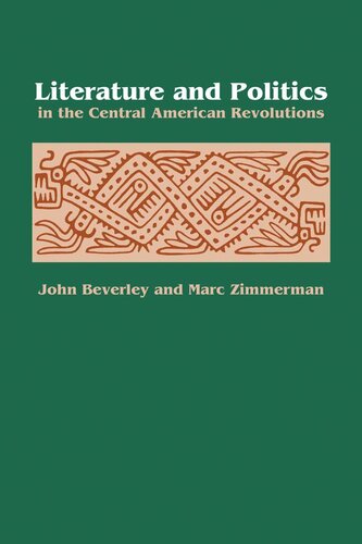Literature And Politics In The Central American Revolutions John Beverley Marc Zimmerman