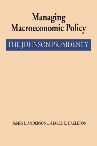 Managing Macroeconomic Policy The Johnson Presidency James E Anderson Jared E Hazleton