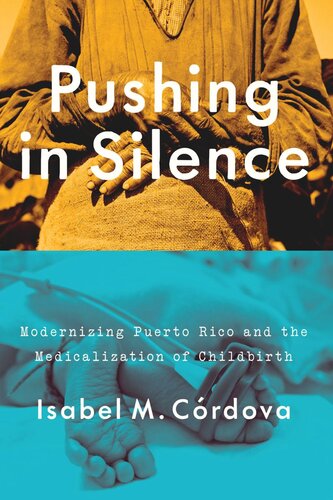 Pushing In Silence Modernizing Puerto Rico And The Medicalization Of Childbirth Isabel M Crdova