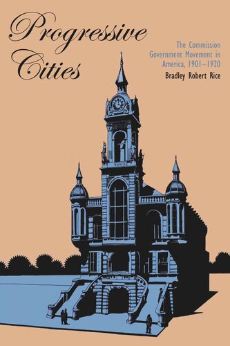 Progressive Cities The Commission Government Movement In America 19011920 Bradley Robert Rice