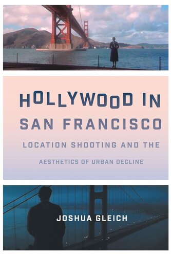 Hollywood In San Francisco Location Shooting And The Aesthetics Of Urban Decline Joshua Gleich