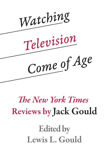 Watching Television Come Of Age The New York Times Reviews By Jack Gould Lewis L Gould Editor