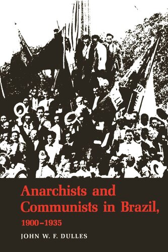 Anarchists And Communists In Brazil 19001935 John W F Dulles