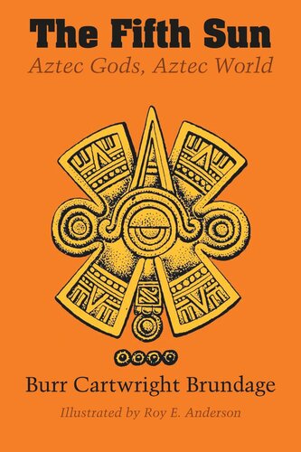 The Fifth Sun Aztec Gods Aztec World Burr Cartwright Brundage Roy E Anderson
