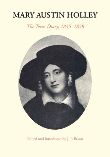 Mary Austin Holley The Texas Diary 18351838 Mary Austin Holley Editor James Perry Bryan Editor