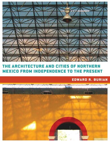 The Architecture And Cities Of Northern Mexico From Independence To The Present Edward R Burian