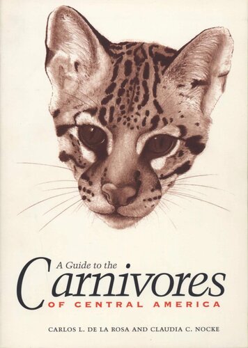 A Guide To The Carnivores Of Central America Natural History Ecology And Conservation Carlos L De La Rosa Claudia C Nocke