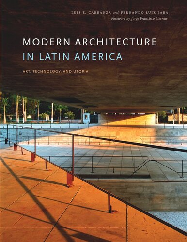 Modern Architecture In Latin America Art Technology And Utopia Luis E Carranza Fernando Luiz Lara