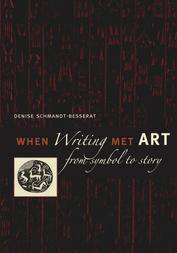 When Writing Met Art From Symbol To Story Denise Schmandtbesserat