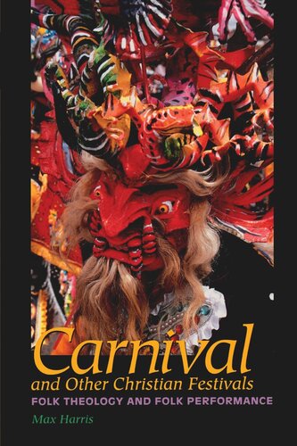 Carnival And Other Christian Festivals Folk Theology And Folk Performance Max Harris