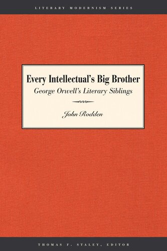 Every Intellectuals Big Brother George Orwells Literary Siblings John Rodden