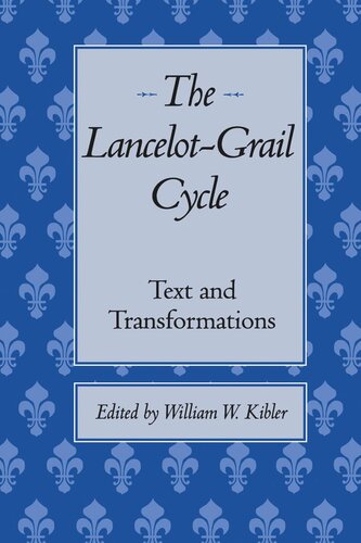 The Lancelotgrail Cycle Text And Transformations William W Kibler Editor