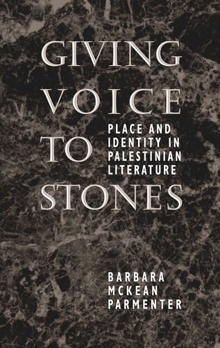 Giving Voice To Stones Place And Identity In Palestinian Literature Barbara Mckean Parmenter