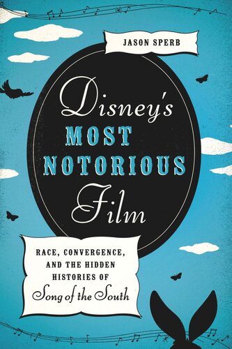 Disneys Most Notorious Film Race Convergence And The Hidden Histories Of Song Of The South Jason Sperb
