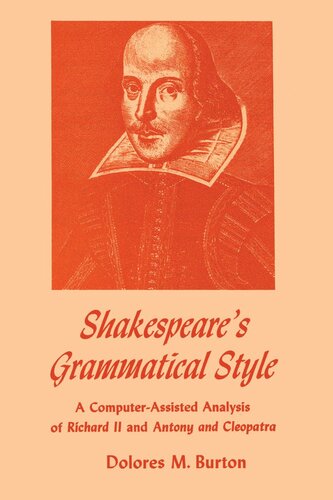 Shakespeares Grammatical Style A Computerassisted Analysis Of Richard Ii And Anthony And Cleopatra Dolores M Burton