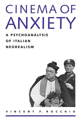 Cinema Of Anxiety A Psychoanalysis Of Italian Neorealism Vincent F Rocchio