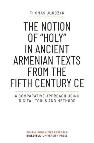 The Notion Of Holy In Ancient Armenian Texts From The Fifth Century Ce A Comparative Approach Using Digital Tools And Methods Thomas Jurczyk Universitt Bielefeld
