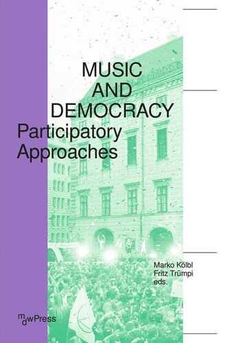 Music And Democracy Participatory Approaches Marko Klbl Editor Fritz Trmpi Editor Mdw Universitt Fr Musik Und Darstellende Kunst Wien Editor Land Niedersterreich