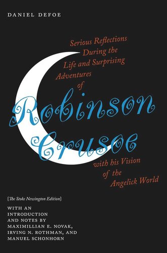 Serious Reflections During The Life And Surprising Adventures Of Robinson Crusoe With His Vision Of The Angelick World The Stoke Newington Edition Daniel Defoe Editor Maximillian E Novak Editor Irving N Rothman Editor Manuel Schonhorn Editor Kit Kincade Editor John G Peters Editor