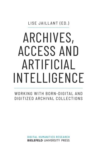 Archives Access And Artificial Intelligence Working With Borndigital And Digitized Archival Collections Lise Jaillant Editor Universitt Bern Editor Loughborough University Editor