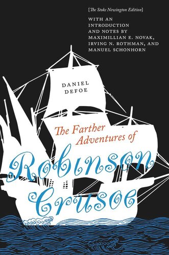 The Farther Adventures Of Robinson Crusoe The Stoke Newington Edition Daniel Defoe Editor Maximillian E Novak Editor Irving N Rothman Editor Manuel Schonhorn Editor Kit Kincade Editor John G Peters Editor