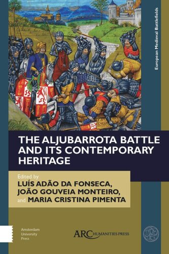 The Aljubarrota Battle And Its Contemporary Heritage Lus Ado Fonseca Editor Joo Gouveia Monteiro Editor Maria Cristina Pimenta Editor