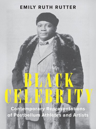 Black Celebrity Contemporary Representations Of Postbellum Athletes And Artists Emily Ruth Rutter