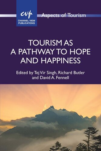 Tourism As A Pathway To Hope And Happiness Tej Vir Singh Editor Richard Butler Editor David A Fennell Editor