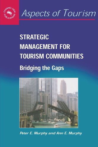 Strategic Management For Tourism Communities Bridging The Gaps Peter E Murphy Ann E Murphy