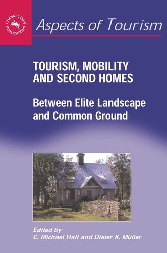 Tourism Mobility And Second Homes Between Elite Landscape And Common Ground C Michael Hall Editor Dieter K Mller Editor