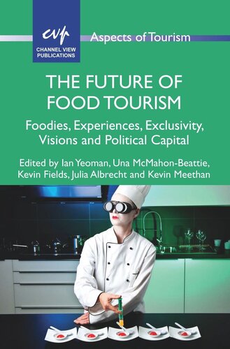 The Future Of Food Tourism Foodies Experiences Exclusivity Visions And Political Capital Ian Yeoman Editor Una Mcmahonbeattie Editor Kevin Fields Editor