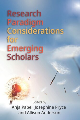 Research Paradigm Considerations For Emerging Scholars Anja Pabel Editor Josephine Pryce Editor Allison Anderson Editor