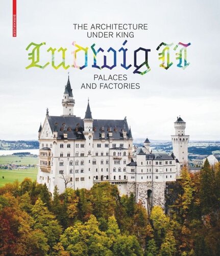 The Architecture Under King Ludwig Ii Palaces And Factories Andres Lepik Katrin Bumler