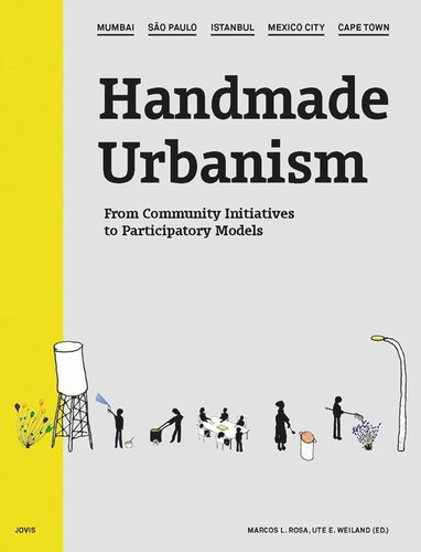 Handmade Urbanism Mumbai So Paulo Istanbul Mexico City Cape Town From Community Initiatives To Participatory Models Marcos L Rosa Editor Ute Weiland Editor
