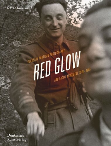 Red Glow Yugoslav Partisan Photography And Social Movement 19411945 Davor Konjikui Editor Rosaluxemburgstiftung Editor