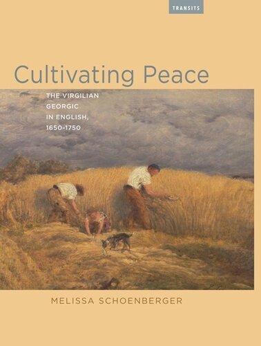 Cultivating Peace The Virgilian Georgic In English 16501750 Melissa Schoenberger