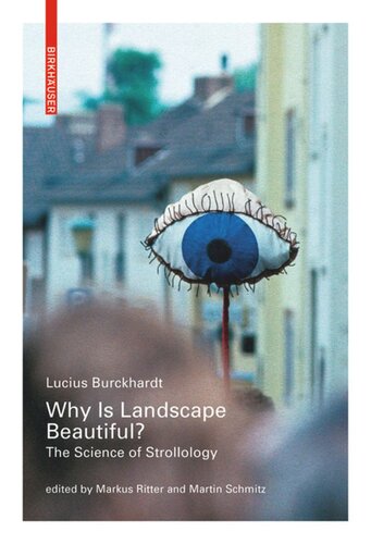 Why Is Landscape Beautiful The Science Of Strollology Lucius Burckhardt Editor Markus Ritter Editor Martin Schmitz Editor