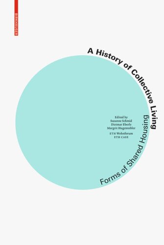 A History Of Collective Living Models Of Shared Living Susanne Schmid Editor Susanne Schmid Editor Dietmar Eberle Editor Margrit Hugentobler Editor
