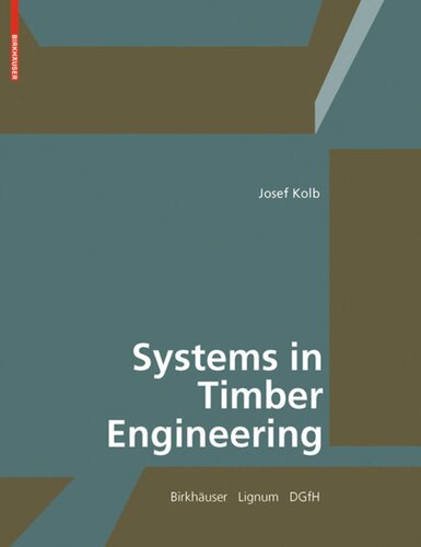 Systems In Timber Engineering Loadbearing Structures And Component Layers Josef Kolb Editor Lignum Holzwirtschaft Schweiz Editor Dgfh German Society Of Wood Research Editor