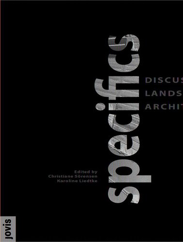 Specifics Discussing Landscape Architecture Prof Christiane Sörensen Editor Karoline Liedtke Editor
