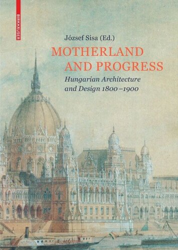 Motherland And Progress Hungarian Architecture And Design 18001900 Jzsef Sisa