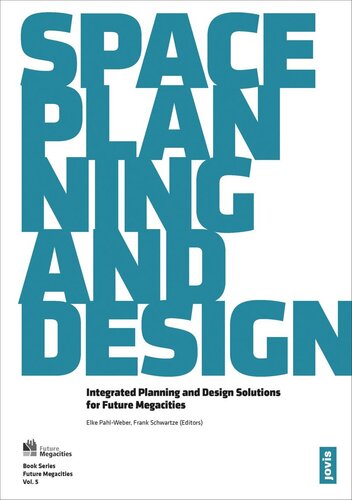 Space Planning And Design Integrated Planning And Design Solutions For Future Megacities Elke Pahlweber Editor Frank Schwartze Editor